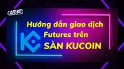 Hướng dẫn giao dịch Futures trên Sàn KuCoin