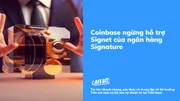 Coinbase ngừng hỗ trợ Signet của ngân hàng Signature