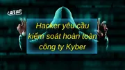 Hacker yêu cầu kiểm soát hoàn toàn công ty Kyber
