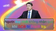 Người duy nhất không nhận quà khi SCB bị thanh tra là ai?