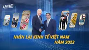 Nhìn lại Kinh tế Việt Nam năm 2023 có gì đáng chú ý!