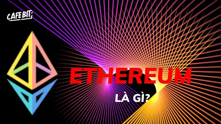 Ethereum là gì? Tổng quan về Ethereum