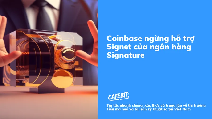 Coinbase ngừng hỗ trợ Signet của ngân hàng Signature