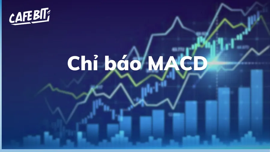 Chỉ báo MACD là gì? Chi tiết về cách sử dụng chỉ báo MADC trong phân tích kỹ thuật
