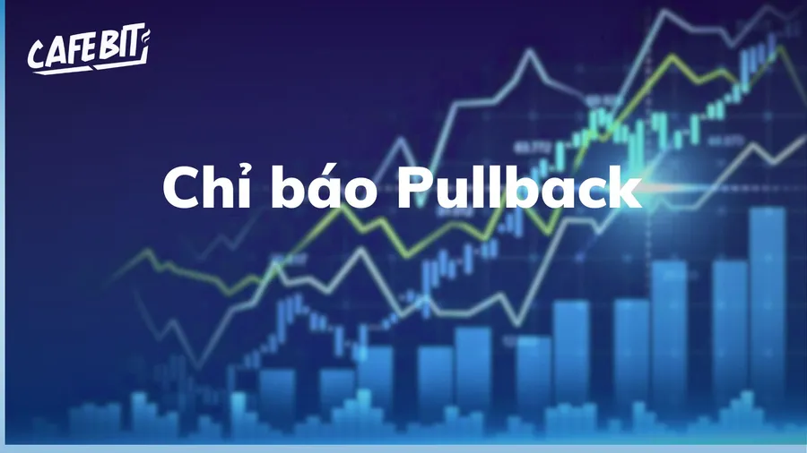 Pullback là gì? Ý nghĩa của nó trong giao dịch