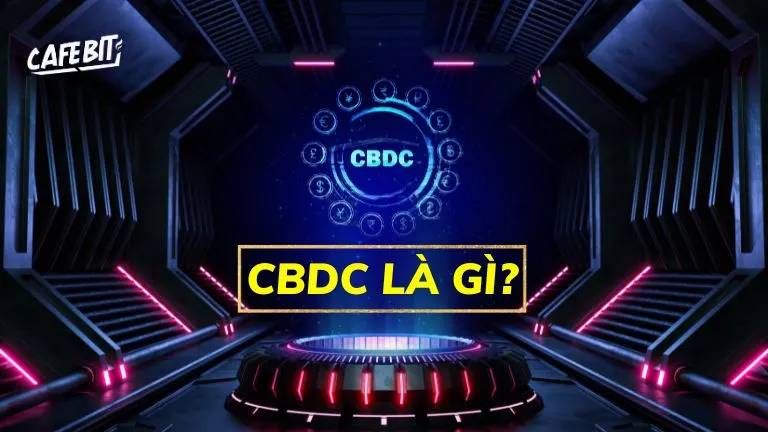 CBDC là gì? Chi tiết về tiền kỹ thuật số của Ngân hàng Trung ương