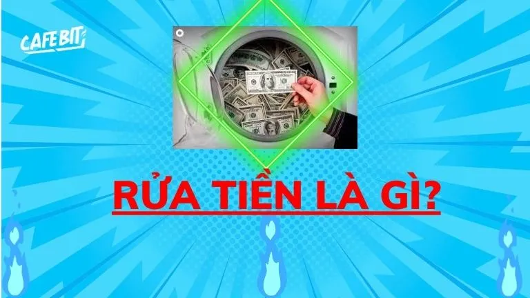 Rửa tiền là gì? Hậu quả nghiêm trọng của hành vi rửa tiền