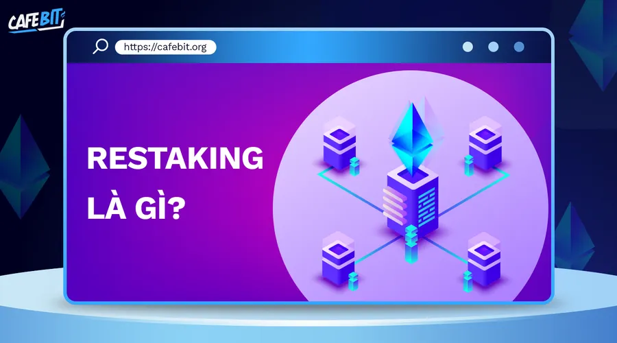 Restaking là gì? Giải pháp giúp gia tăng số lượng crypto nhanh chóng
