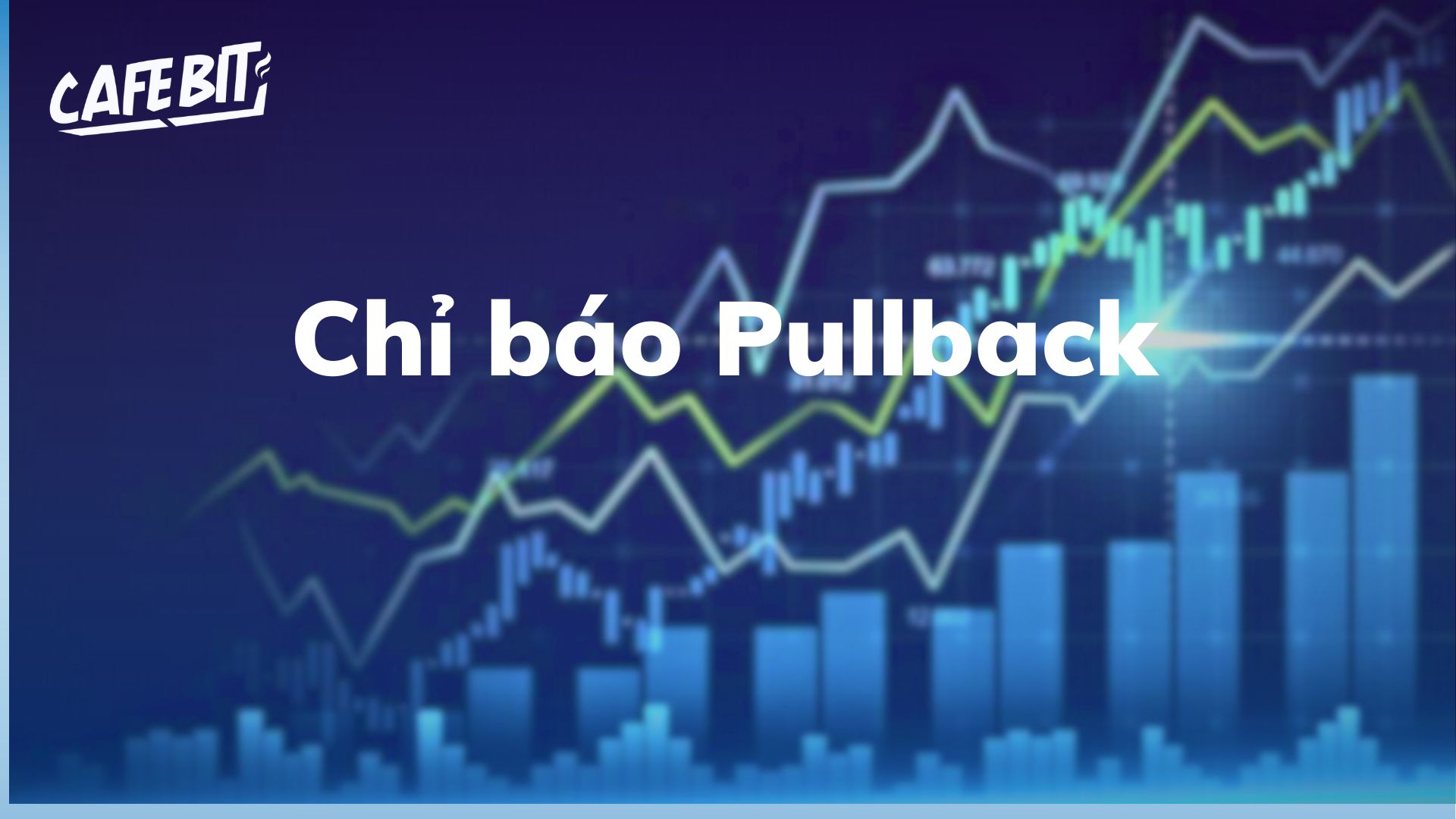 Hình ảnh bài viết: Pullback là gì? Ý nghĩa của nó trong giao dịch