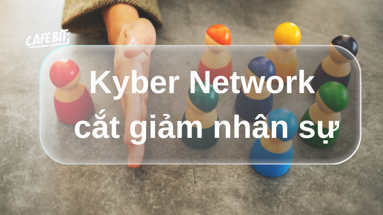 Hình ảnh bài viết: Kyber Network cắt giảm nhân sự sau vụ hack nghìn tỷ