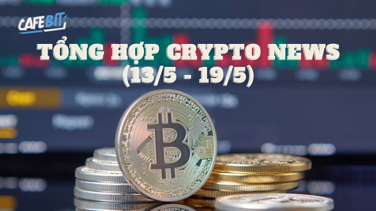 Hình ảnh bài viết: Tổng hợp tin tức nổi bật ảnh hưởng tới thị trường crypto tuần qua (13/4 – 19/5)