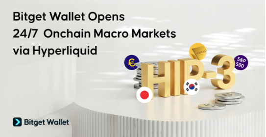 Hình ảnh bài viết: Bitget Wallet HIP-3: Mở Rộng Cánh Cửa Giao Dịch Macro Onchain 24/7